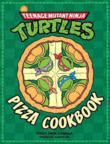 The Teenage Mutant Ninja Turtles Pizza Cookbook, by Peggy Paul Casella