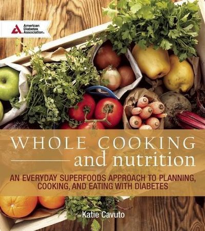 Whole Cooking and Nutrition, by Katie Cavuto with Peggy Paul Casella